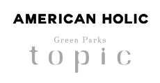 AMERICAN HOLIC／Green Parks topic